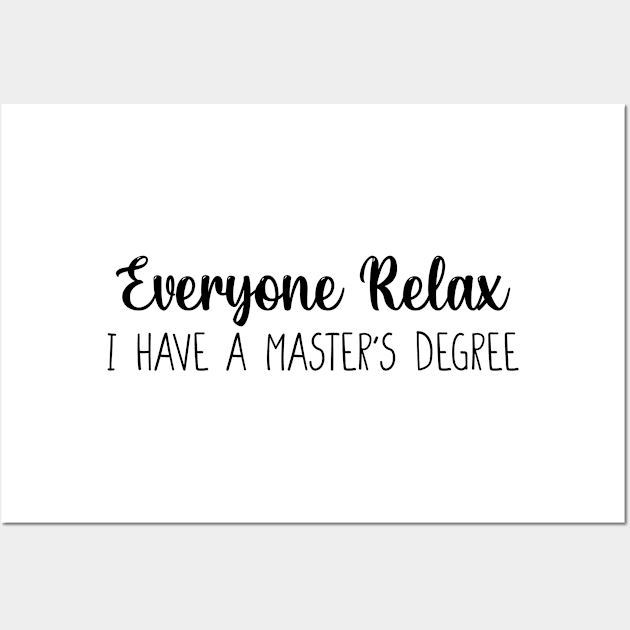 Masters Degree Gift, Graduation Gift, College Graduation, Graduation Party Everyone Relax I Have A Master's Degree, Graduation Wall Art by Giftyshoop